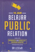 14 Jam Belajar Public Relation Cara Jitu Membangun dan Mengelola Hubungan Bonafide dengan Khalayak