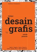 Belajar Desain Grafis untuk Pemula : Mahir Segala Jenis Desain, Semua Orang Bisa Jadi Desainer