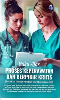 Buku Ajar Proses Keperawatan dan Berpikir Kritis (Berdasarkan Kurikulum Pendidikan Ners Indonesia Tahun 2021)
