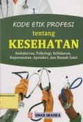 Kode Etik Profesi tentang Kesehatan: Kedokteran, Psikologi, Kebidanan, Keperawatan, Apoteker, dan Rumah Sakit