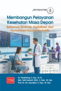 Membangun Pelayanan Kesehatan Masa Depan : Reformasi Birokrasi, Digitalisasi, dan Humanisasi Pelayanan Publik