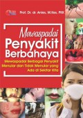 Mewaspadai Penyakit Berbahaya : Mewaspadai Bebagai Penyakit Menular dan Tidak Menular yang Ada Di Sekitar Kita