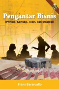 Pengantar Bisnis (Prinsip, Konsep, Teori, dan Strategi)