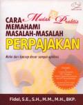Cara Mudah & Praktis Memahami Masalah-Masalah Perpajakan Mulai dari Konsep Dasar Sampai Aplikasi